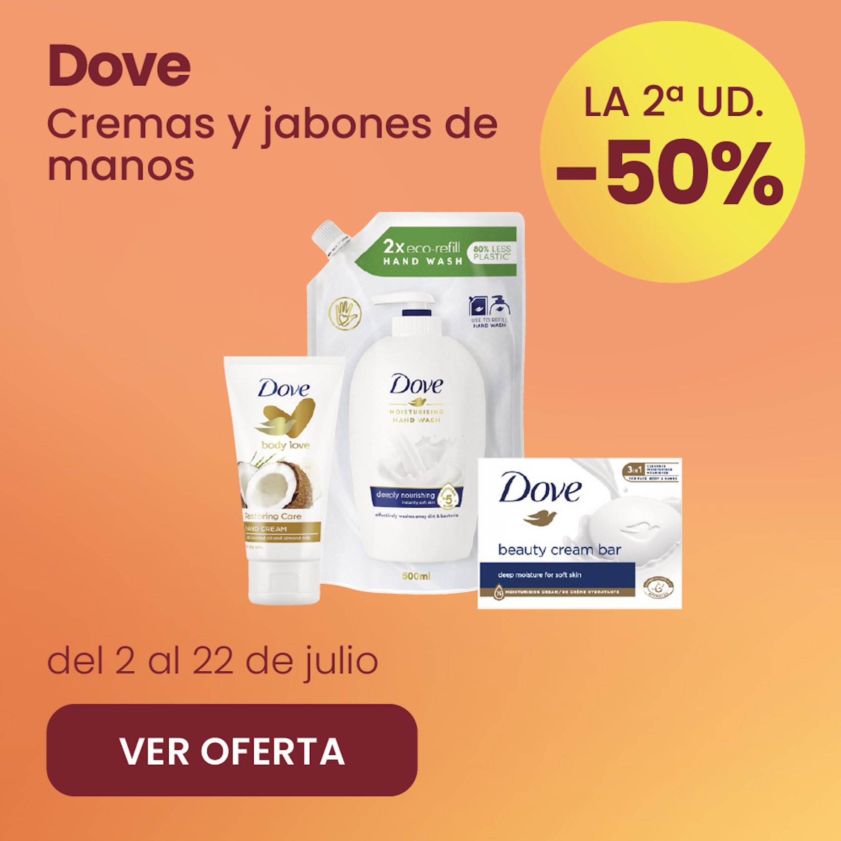 DOVE CREMAS Y JABONES TODA LA GAMA -50% la 2ª ud.