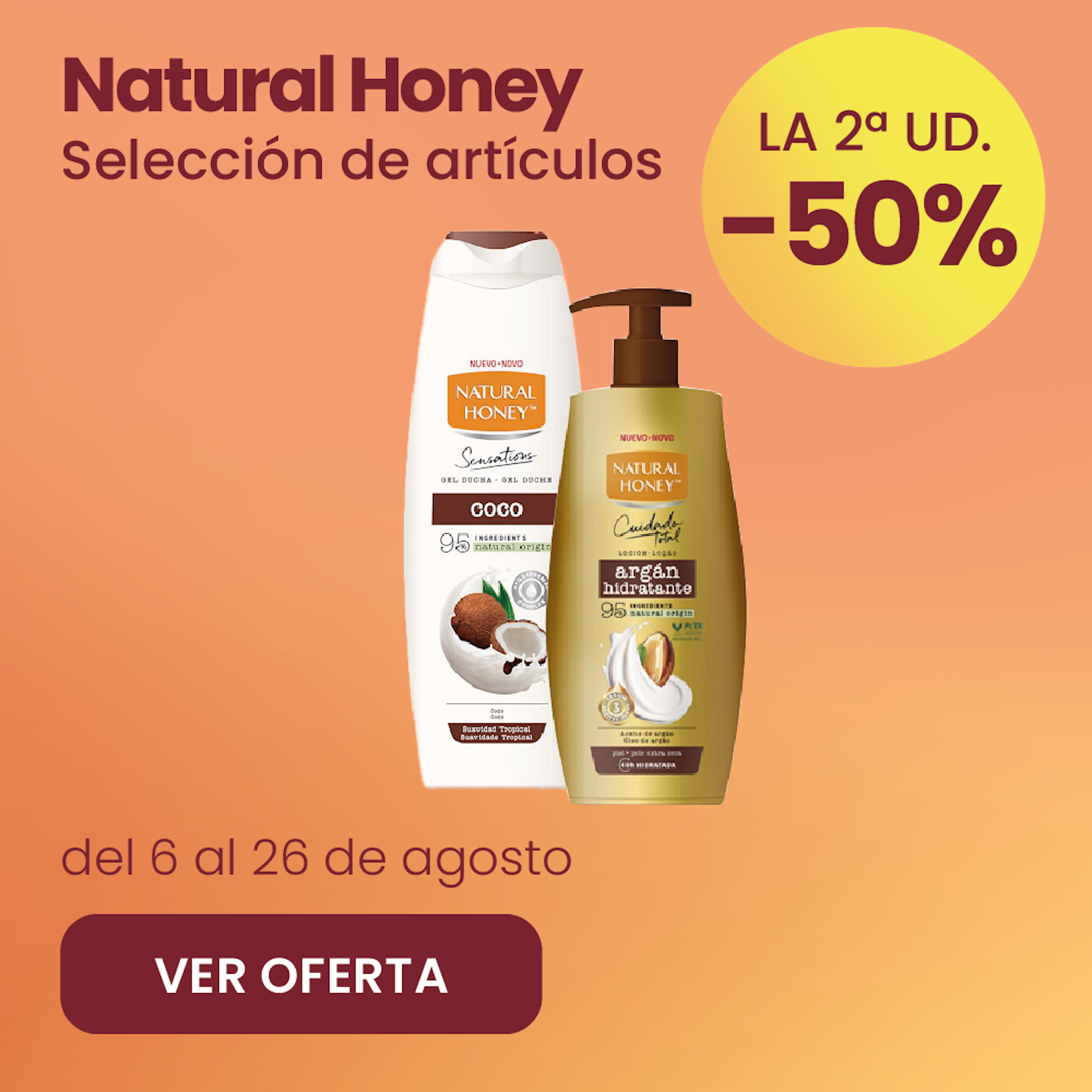NATURAL HONEY GELES Y LOCIONES TODA LA GAMA -50% la 2ª ud.