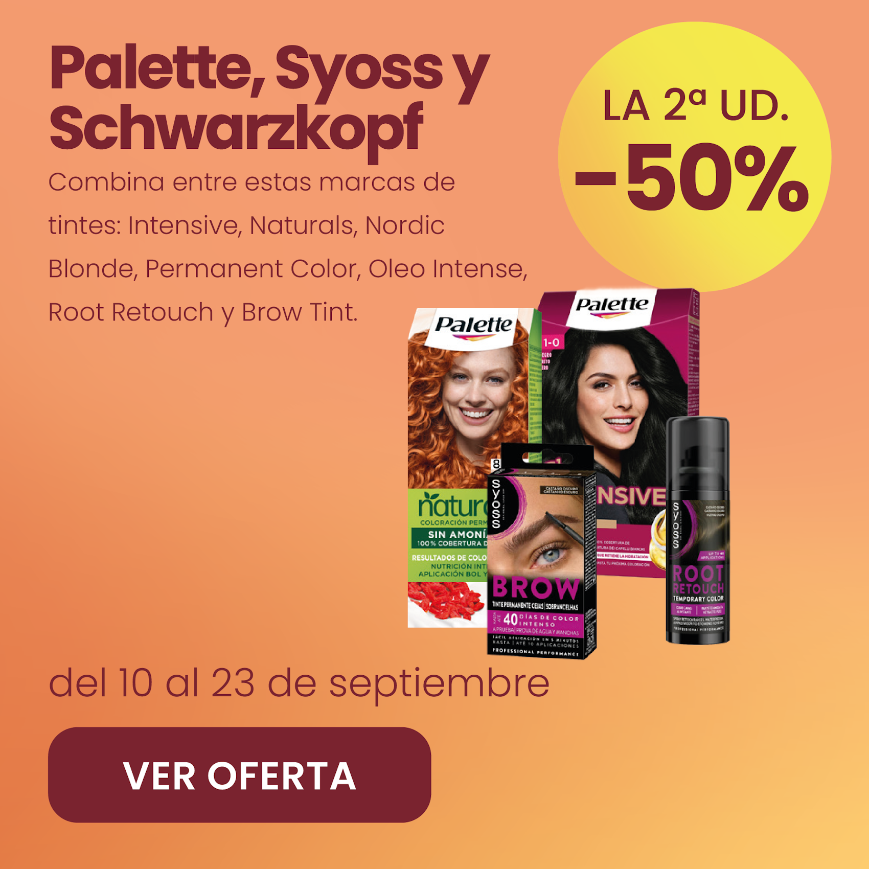 PALETTE, SYOSS Y SCHWARZKOPF -50% la 2ª ud.